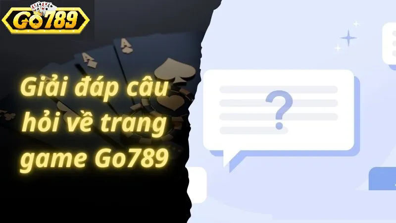 Những Câu Hỏi Thường Gặp Về Go789