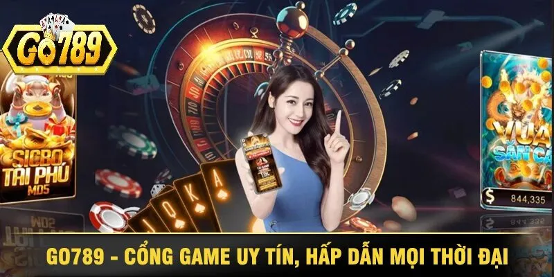 Vì sao Go789 trở thành lựa chọn hàng đầu của hàng triệu game thủ Việt?