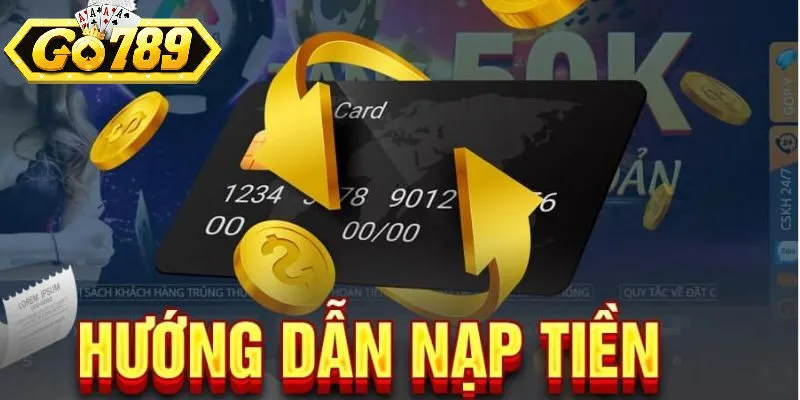 Hướng dẫn nạp tiền an toàn và nhanh chóng tại Go789