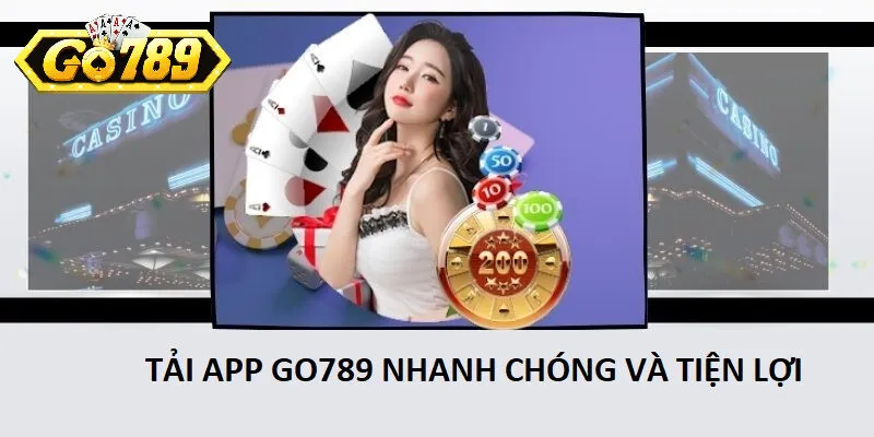 Vì sao hàng triệu người lựa chọn Tải App Go789?